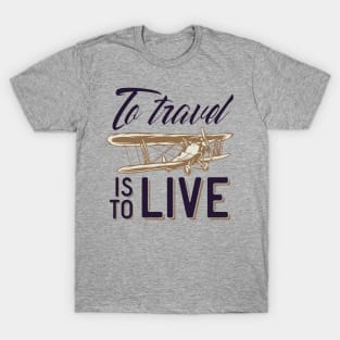 To Travel is To Live T-Shirt